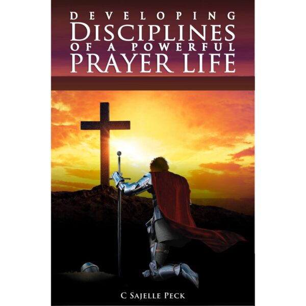 Developing Disciplines of a Powerful Prayer Life